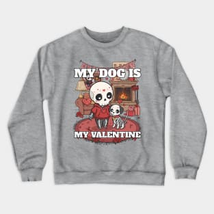 My Dog is My Valentine Crewneck Sweatshirt